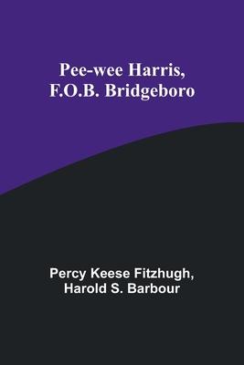 Pee-wee Harris, F.O.B. Bridgeboro