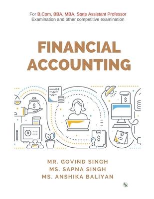 Financial Accounting: For B.Com, BBA, MBA, State Assistant Professor Examination