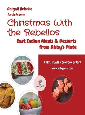 Christmas With the Rebellos: East Indian Meals & Desserts from Abby’s Plate