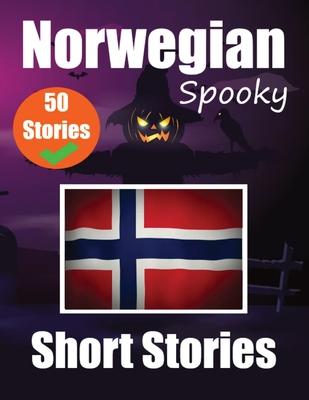50 Spooky Short Stories in Norwegian A Bilingual Journey in English and Norwegian: Haunted Tales in English and Norwegian Learn Norwegian Language in