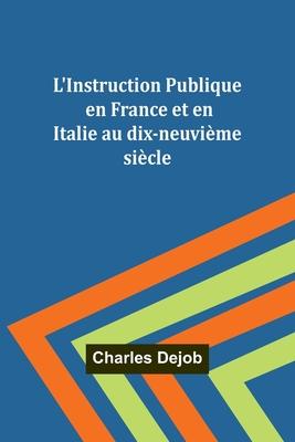 L’Instruction Publique en France et en Italie au dix-neuvième siècle