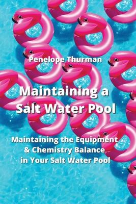 Maintaining a Salt Water Pool: Maintaining the Equipment & Chemistry Balance in Your Salt Water Pool