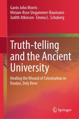 Truth-Telling and the Ancient University: Healing the Wound of Colonisation in Nauiyu, Daly River