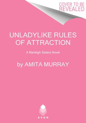 Unladylike Rules of Attraction: A Marleigh Sisters Novel