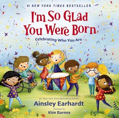 I’m So Glad You Were Born: Celebrating Who You Are