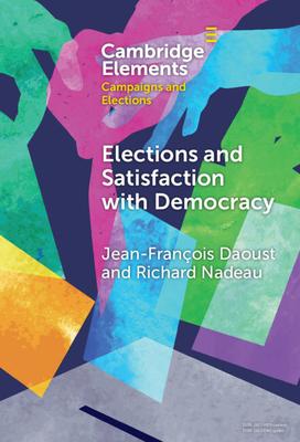 Elections and Satisfaction with Democracy: Citizens, Processes and Outcomes