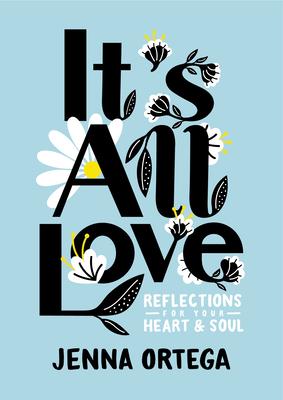 It’s All Love: Reflections for Your Heart & Soul