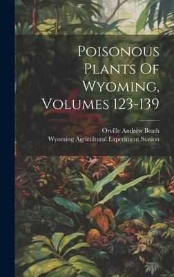 Poisonous Plants Of Wyoming, Volumes 123-139