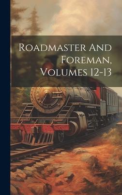 Roadmaster And Foreman, Volumes 12-13