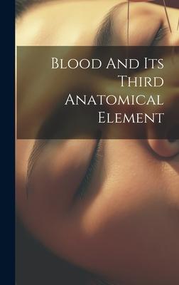 Blood And Its Third Anatomical Element