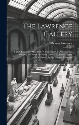 The Lawrence Gallery: Eighth Exhibition May 1836. A Catalogue Of One Hundred Original Drawings By Albert Dürer And Titian Vecelli, Collected