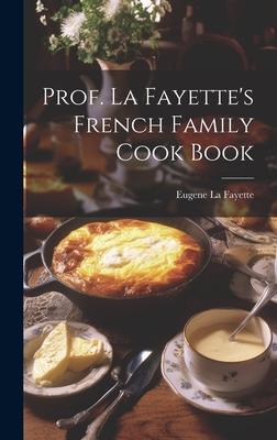 Prof. La Fayette’s French Family Cook Book