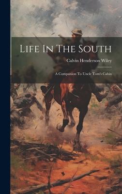 Life In The South: A Companion To Uncle Tom’s Cabin