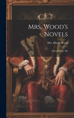 Mrs. Wood’s Novels: Oswald Cray. 8th; Edition 1882