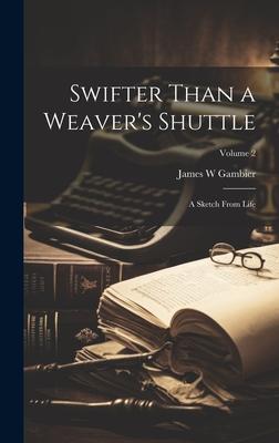 Swifter Than a Weaver’s Shuttle: A Sketch From Life; Volume 2