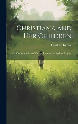 Christiana and Her Children: Or The Second Part of Cottage Lectures on Pilgrim’s Progress