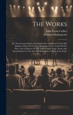 The Works: The Text Formed From An Entirely New Collation Of The Old Editions: With The Various Readings, Notes, A Life Of The Po