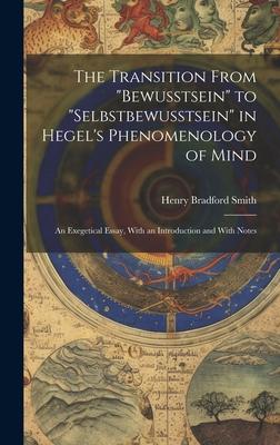 The Transition From bewusstsein to selbstbewusstsein in Hegel’s Phenomenology of Mind; an Exegetical Essay, With an Introduction and With Notes