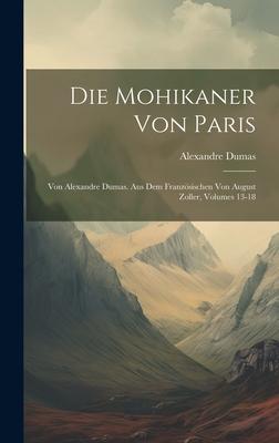 Die Mohikaner Von Paris: Von Alexandre Dumas. Aus Dem Französischen Von August Zoller, Volumes 13-18