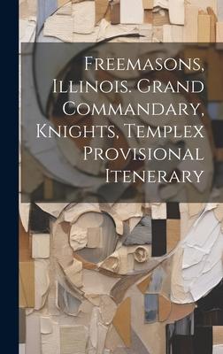 Freemasons, Illinois. Grand Commandary, Knights, Templex Provisional Itenerary