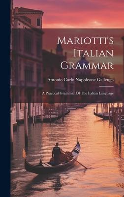 Mariotti’s Italian Grammar: A Practical Grammar Of The Italian Language