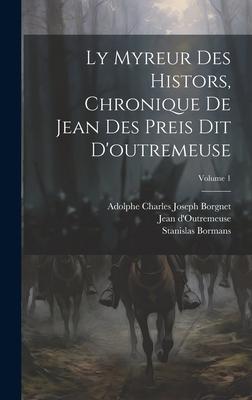 Ly Myreur Des Histors, Chronique De Jean Des Preis Dit D’outremeuse; Volume 1
