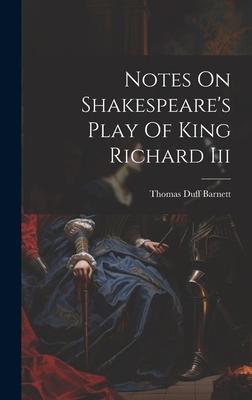 Notes On Shakespeare’s Play Of King Richard Iii