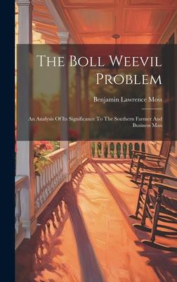 The Boll Weevil Problem: An Analysis Of Its Significance To The Southern Farmer And Business Man