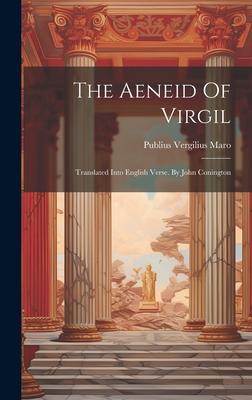 The Aeneid Of Virgil: Translated Into English Verse. By John Conington