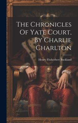 The Chronicles Of Yate Court, By Charlie Charlton