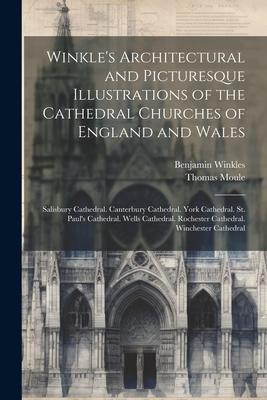 Winkle’s Architectural and Picturesque Illustrations of the Cathedral Churches of England and Wales: Salisbury Cathedral. Canterbury Cathedral. York C