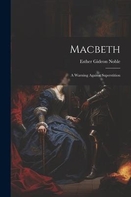 Macbeth: A Warning Against Superstition