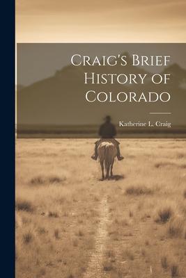 Craig’s Brief History of Colorado