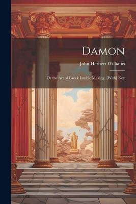 Damon: Or the Art of Greek Iambic Making. [With] Key