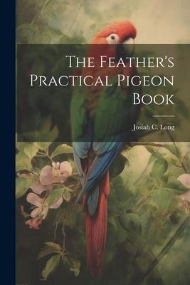 The Feather’s Practical Pigeon Book