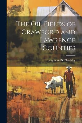 The Oil Fields of Crawford and Lawrence Counties