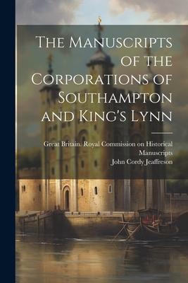 The Manuscripts of the Corporations of Southampton and King’s Lynn