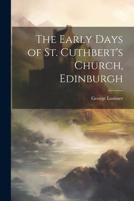 The Early Days of St. Cuthbert’s Church, Edinburgh