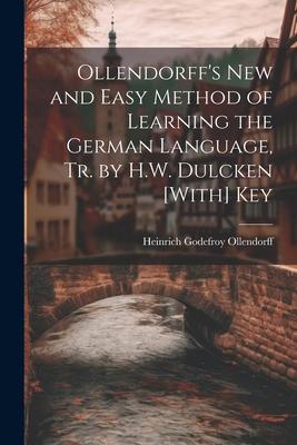 Ollendorff’s New and Easy Method of Learning the German Language, Tr. by H.W. Dulcken [With] Key