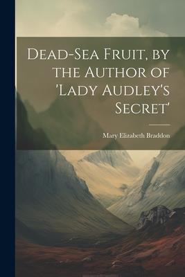 Dead-Sea Fruit, by the Author of ’lady Audley’s Secret’