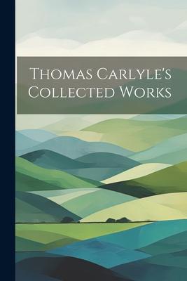 Thomas Carlyle’s Collected Works