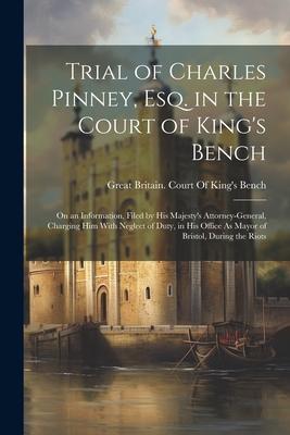 Trial of Charles Pinney, Esq. in the Court of King’s Bench: On an Information, Filed by His Majesty’s Attorney-General, Charging Him With Neglect of D
