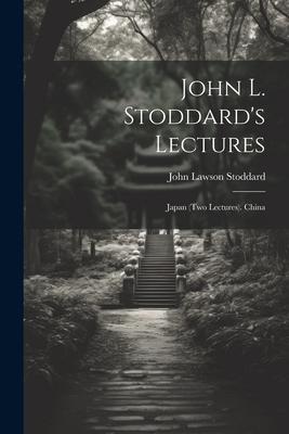 John L. Stoddard’s Lectures: Japan (Two Lectures). China