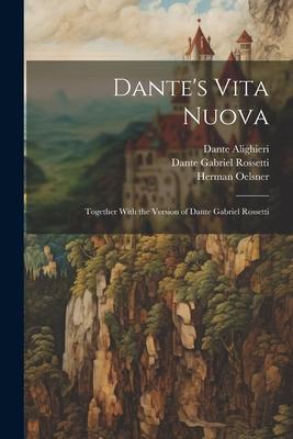 Dante’s Vita Nuova: Together With the Version of Dante Gabriel Rossetti