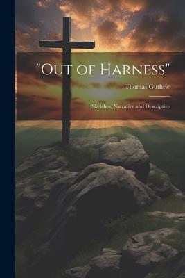 Out of Harness: Sketches, Narrative and Descriptive