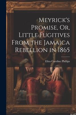 Meyrick’s Promise, Or, Little Fugitives From the Jamaica Rebellion in 1865