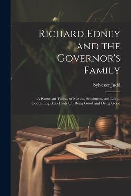 Richard Edney and the Governor’s Family: A Rusurban Tale ... of Morals, Sentiment, and Life ... Containing, Also Hints On Being Good and Doing Good