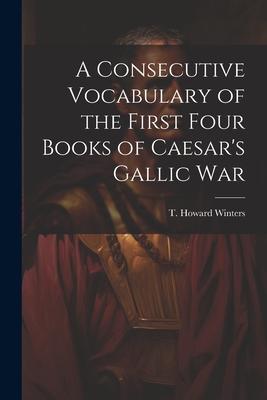 A Consecutive Vocabulary of the First Four Books of Caesar’s Gallic War