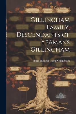 Gillingham Family, Descendants of Yeamans Gillingham