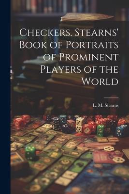 Checkers. Stearns’ Book of Portraits of Prominent Players of the World